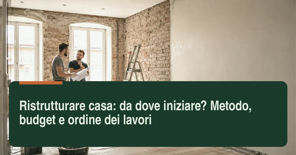 Ristrutturare casa da dove iniziare: planimetria, budget e sopralluogo tecnico prima dei lavori